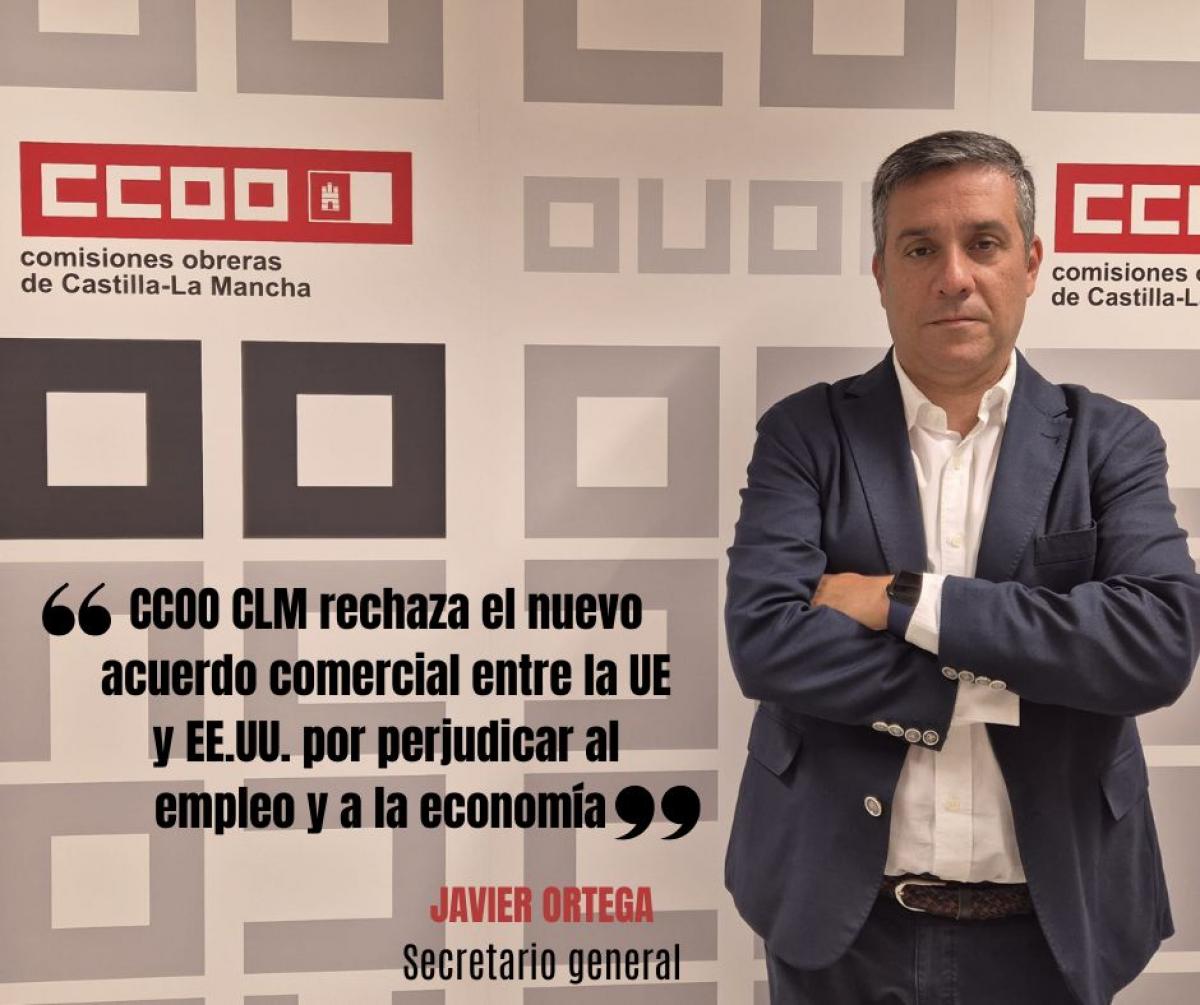 CCOO CLM rechaza el nuevo acuerdo comercial entre la UE y EE.UU. por perjudicar al empleo y a la economa de la regin